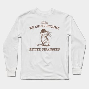 Wish We Could Become Better Strangers Retro T-Shirt, Funny Cabybara Lovers T-shirt, Strange Shirts, Vintage 90s Gag Unisex Long Sleeve T-Shirt